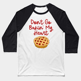 Don't Go Bakin' My Heart Baseball T-Shirt